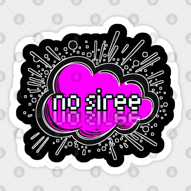 No Siree - Trendy Gamer - Cute Sarcastic Slang Text - Social Media - 8-Bit Graphic Typography Sticker by MaystarUniverse